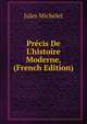 Pr?cis De L'histoire Moderne, (French Edition), Jules Michelet 