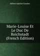 Marie-Louise Et Le Duc De Reichstadt (French Edition), Helene Adeline Guerber 