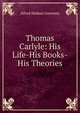 Thomas Carlyle: His Life-His Books-His Theories, Alfred Hudson Guernsey 