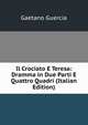 Il Crociato E Teresa: Dramma in Due Parti E Quattro Quadri (Italian Edition), Gaetano Guercia 