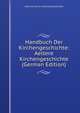 Handbuch Der Kirchengeschichte: Aeltere Kirchengeschichte (German Edition), Heinrich Ernst Ferdinand Guericke 