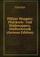 Pfalzer Wappen: Pfalzkreis- Und Stadewappen, Stadtechronik (German Edition), Gunther 