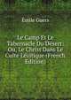 Le Camp Et Le Tabernacle Du Desert: Ou, Le Christ Dans Le Culte Levitique (French Edition), Emile Guers 