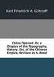 China Opened: Or, a Display of the Topography, History . Etc. of the Chinese Empire, Revised by A. Reed, Karl Friedrich A. Gutzlaff 