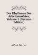 Der Rhythmus Des Arbeitsmarktes, Volume 1 (German Edition), Alfred Gurtler 