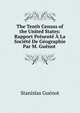 The Tenth Census of the United States: Rapport Presente A La Societe De Geographie Par M. Guenot ., Stanislas Guenot 
