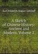 A Sketch of Chinese History: Ancient and Modern, Volume 2, Karl Friedrich August Gutzlaff 