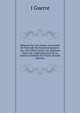M?moire Sur Une Fausse Accusation De Parricide Par Empoisonnement: Avec Des Observations Sur Quelques Points De L'administration De La Justice Criminelle En France (French Edition), J Guerre 