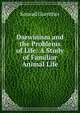 Darwinism and the Problems of Life: A Study of Familiar Animal Life, Konrad Guenther 