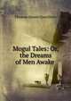 Mogul Tales: Or, the Dreams of Men Awake ., Thomas-Simon Gueullette 