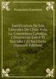 Justification De Los Liberales De Chile Ante La Conciencia Catolica, I Distincion Entre El Suicidio I El Sacrificio (Spanish Edition), Francisco Guerrero 