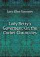 Lady Betty's Governess: Or, the Corbet Chronicles, Lucy Ellen Guernsey 
