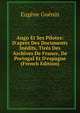 Ango Et Ses Pilotes: D'apr?s Des Documents In?dits, Tir?s Des Archives De France, De Portugal Et D'espagne (French Edition), Eugene Guenin 