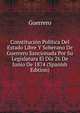 Constitucion Politica Del Estado Libre Y Soberano De Guerrero Sancionada Por Su Legislatura El Dia 26 De Junio De 1874 (Spanish Edition), Guerrero 