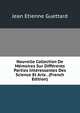 Nouvelle Collection De Memoires Sur Differents Parties Interessantes Des Science Et Arts . (French Edition), Jean Etienne Guettard 