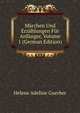 Marchen Und Erzahlungen Fur Anfanger, Volume 1 (German Edition), Helene Adeline Guerber 