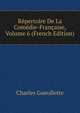 Repertoire De La Comedie-Francaise, Volume 6 (French Edition), Charles Gueullette 