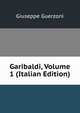 Garibaldi, Volume 1 (Italian Edition), Giuseppe Guerzoni 