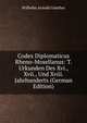 Codex Diplomaticus Rheno-Mosellanus: T. Urkunden Des Xvi., Xvii., Und Xviii. Jahrhunderts (German Edition), Wilhelm Arnold Gunther 