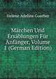 Marchen Und Ersablungen Fur Anfanger, Volume 1 (German Edition), Guerber, H. A. 