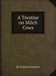 A Treatise On Milch Cows, M. Francis Guenon 