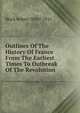 Outlines Of The History Of France From The Earliest Times To Outbreak Of The Revolution, Black Robert 1830?-1915 