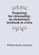 Preparing for citizenship; an elementary textbook in civics, William Backus Guitteau 