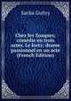 Chez les Zoaques; comedie en trois actes. Le kwtz; drame passionnel en un acte (French Edition), Sacha Guitry 