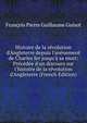 Histoire de la r?volution d'Angleterre depuis l'av?nement de Charles Ier jusqu'? sa mort: Pr?c?d?e d'un discours sur l'histoire de la r?volution d'Angleterre (French Edition), Francois Pierre Guillaume Guisot 
