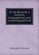 M. de Barante a memoir, biographical and autobiographical, Guizot, M. (Franc?ois), 1787-1874 