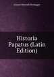Historia Papatus (Latin Edition), Johann Heinrich Heidegger 