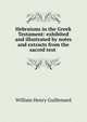 Hebraisms in the Greek Testament: exhibited and illustrated by notes and extracts from the sacred text ., William Henry Guillemard 