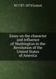 Essay on the character and influence of Washington in the Revolution of the United States of America, Guizot, M. (Franc?ois), 1787-1874 