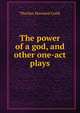 The power of a god, and other one-act plays, Thacher Howland Guild 