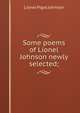 Some poems of Lionel Johnson newly selected;, Lionel Pigot Johnson 