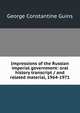 Impressions of the Russian imperial government: oral history transcript / and related material, 1964-1971, George Constantine Guins 