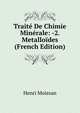 Traite De Chimie Minerale: -2. Metalloides (French Edition), Henri Moissan 