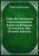 Code Des Relations Conventionnelles Entre La Belgique Et Les Pays-Bas (French Edition), Paul Guillaume 