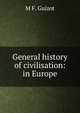 General history of civilisation: in Europe., Guizot, M. (Franc?ois), 1787-1874 
