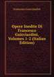 Opere Inedite Di Francesco Guicciardini, Volumes 1-2 (Italian Edition), Francesco Guicciardini 