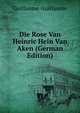 Die Rose Van Heinric Hein Van Aken (German Edition), Guillaume Guillaume 