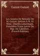 Les Ann?es De Retraite De M. Guizot: Lettres ? M. Et Mme. Charles Lenormant, Pr?c?d?es D'une Lettre De Mgr. De Cabri?res . (French Edition), Guizot Guizot 
