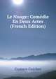Le Nuage: Comedie En Deux Actes (French Edition), Gustave Guiches 