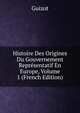 Histoire Des Origines Du Gouvernement Representatif En Europe, Volume 1 (French Edition), Guizot, M. (Franc?ois), 1787-1874 