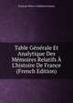 Table G?n?rale Et Analytique Des M?moires Relatifs ? L'histoire De France (French Edition), Francois-Pierre-Guillaume Guizot 