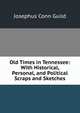 Old Times in Tennessee: With Historical, Personal, and Political Scraps and Sketches, Josephus Conn Guild 