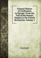 General History of Civilization in Europe: From the Fall of the Roman Empire to the French Revolution, Volume 1, Guizot, M. (Franc?ois), 1787-1874 