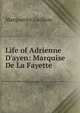 Life of Adrienne D'ayen: Marquise De La Fayette, Marquerite Guilhou 