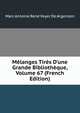 M?langes Tir?s D'une Grande Biblioth?que, Volume 67 (French Edition), Marc Antoine Rene Voyer De Argenson 