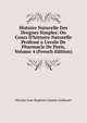 Histoire Naturelle Des Drogues Simples: Ou Cours D'histoire Naturelle Profess? a L'ecole De Pharmacie De Paris, Volume 4 (French Edition), Nicolas Jean Baptiste Gaston Guibourt 